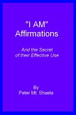I AM Affirmations and the Secret of Their Effective Use (eBook, ePUB) I AM Affirmations and the Secret of Their Effective Use (eBook, ePUB)