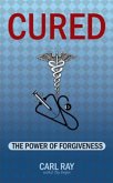 CURED: The Power of Forgiveness (eBook, ePUB)
