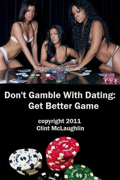 Cover Don't Gamble With Dating: Get Better GAME. (eBook, ePUB)