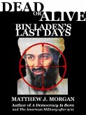 Dead or Alive: Bin Laden's Last Days (eBook, ePUB)
