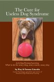 Cure for Useless Dog Syndrome: Activities/Games/Learning, What to do for every dog, every owner,every day (eBook, ePUB)