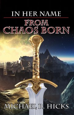 From Chaos Born (In Her Name, Book 7) (eBook, ePUB) - Hicks, Michael R.