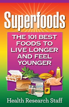 Superfoods: The 101 Best Foods to Live Longer and Feel Younger (eBook, ePUB) - Staff, Health Research