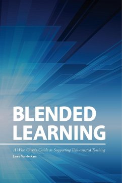 Blended Learning: A Wise Giver's Guide to Supporting Tech-assisted Teaching (eBook, ePUB) - Vanderkam, Laura