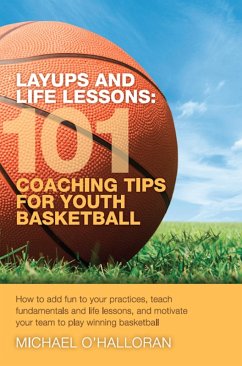 Layups and Life Lessons: 101 Coaching Tips for Youth Basketball (eBook, ePUB) - O'Halloran, Michael
