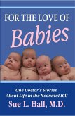 For the Love of Babies: One Doctor's Stories About Life in the Neonatal ICU (eBook, ePUB)