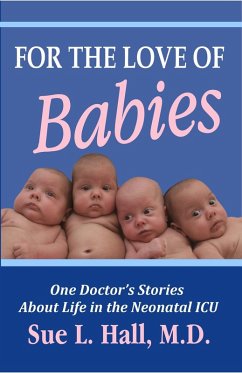 Cover For the Love of Babies: One Doctor's Stories About Life in the Neonatal ICU (eBook, ePUB)