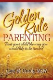 Golden Rule Parenting: Treat Your Child the Way You Would Like to be Treated (eBook, ePUB)