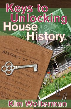 Keys to Unlocking House History (eBook, ePUB) - Wolterman, Kim