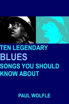 Ten Legendary Blues Songs You Should Know About (eBook, ePUB) - Wolfle, Paul