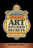 151 Uncommon and Amazing Art Studio Secrets: To Boost Your Creative Output (eBook, ePUB)