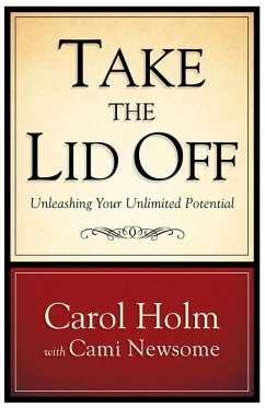 Take the Lid Off: Unleashing Your Unlimited Potential (eBook, ePUB) - Holm, Carol