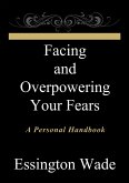 Facing and Overpowering Your Fears (eBook, ePUB)
