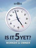 Is It 5 Yet?: From Worker to Owner (eBook, ePUB)