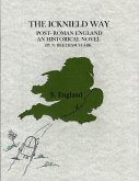 Icknield Way: The Story of England After the Romans Left (412 AD - 460 AD) (eBook, ePUB) Icknield Way: The Story of England After the Romans Left (412 AD - 460 AD) (eBook, ePUB)