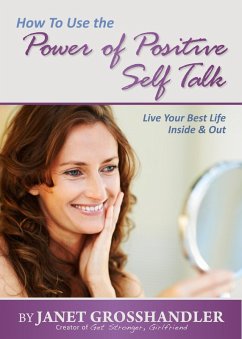 How To Use the Power of Positive Self Talk (eBook, ePUB) - Grosshandler, Janet