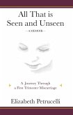 All That is Seen and Unseen; A Journey Through a First Trimester Miscarriage (eBook, ePUB) All That is Seen and Unseen; A Journey Through a First Trimester Miscarriage (eBook, ePUB)