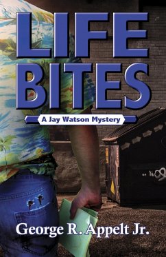 Life Bites A Jay Watson Mystery (eBook, ePUB) - George R. Appelt, Jr