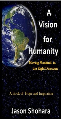 Vision for Humanity: Moving Mankind in the Right Direction, Rev. 3 (eBook, ePUB) - Shohara, Jason