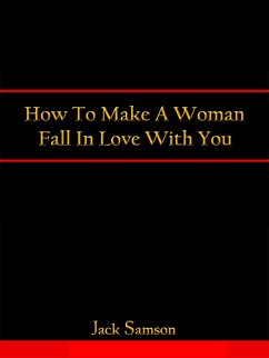 How To Make A Woman Fall In Love With You (eBook, ePUB) - Samson, Jack