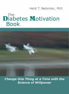 Diabetes Motivation Book: Change One Thing at a Time with the Science of Willpower (eBook, ePUB) - Beckman, Heidi
