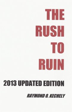 Rush to Ruin: 2013 Updated Edition (eBook, ePUB) - Kechely, Raymond O.