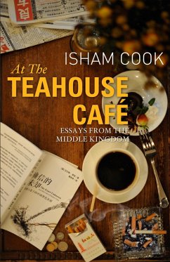 At the Teahouse Cafe: Essays from the Middle Kingdom (eBook, ePUB) - Cook, Isham