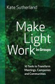 Make Light Work in Groups: 10 Tools to Transform Meetings, Companies and Communities (eBook, ePUB)