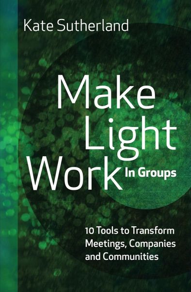 Make Light Work in Groups: 10 Tools to Transform Meetings, Companies and Communities (eBook, ePUB)