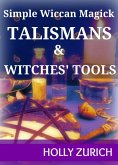 Simple Wiccan Magick Talismans and Witches' Tools (eBook, ePUB)