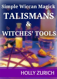 Simple Wiccan Magick Talismans and Witches' Tools (eBook, ePUB) - Zurich, Holly