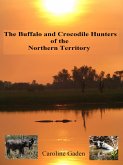 Buffalo and Crocodile Hunters of the Northern Territory (eBook, ePUB)