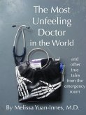 Most Unfeeling Doctor in the World and Other True Tales From the Emergency Room (eBook, ePUB) Most Unfeeling Doctor in the World and Other True Tales From the Emergency Room (eBook, ePUB)