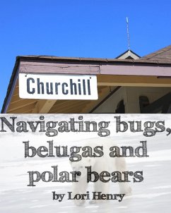 Cover Navigating bugs, belugas and polar bears in Churchill, Canada (eBook, ePUB)