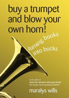 Cover Buy a Trumpet and Blow Your Own Horn! Turning Books Into Bucks (eBook, ePUB)