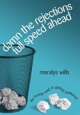 Damn the Rejections, Full Speed Ahead: The Bumpy Road to Getting Published (eBook, ePUB)