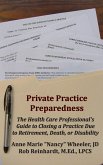 Private Practice Preparedness: The Health Care Professional's Guide to Closing a Practice Due to Retirement, Death, or Disability (eBook, ePUB)