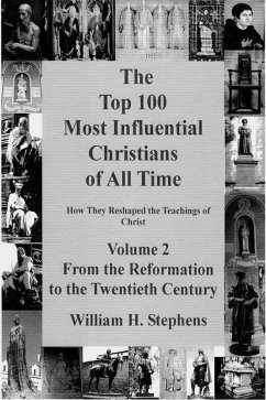 Top 100 Most Influential Christians of All Time, Volume 2: From the Reformation to the Twentieth Century (eBook, ePUB) - Stephens, William H.