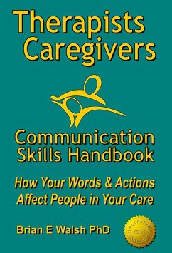 Therapists & Caregivers Communication Skills Handbook: How Your Words and Actions Affect People in Your Care (eBook, ePUB) - Brian E Walsh