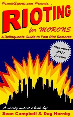 Rioting for Morons: A Delinquent's Guide to Post Riot Remorse (eBook, ePUB) - Campbell, Sean