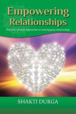 Empowering Relationships: Practical Advice to Create Healthy Relationships (eBook, ePUB) - Durga, Shakti