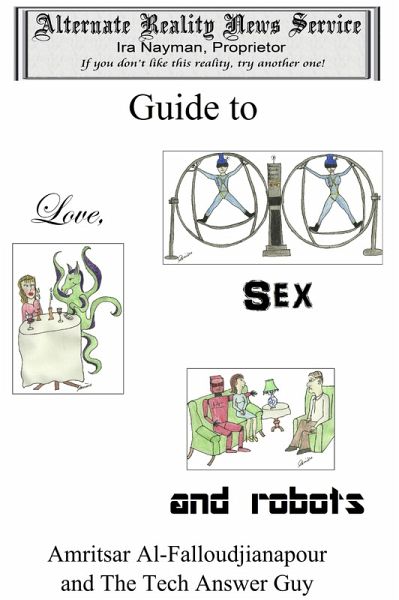 Alternate Reality News Service's Guide to Love, Sex and Robots (eBook, ePUB)