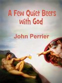 Few Quiet Beers with God (eBook, ePUB)