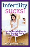 Infertility Sucks! How to Maintain Hope in Your Marriage During Infertility (eBook, ePUB) Infertility Sucks! How to Maintain Hope in Your Marriage During Infertility (eBook, ePUB)