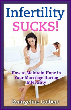 Infertility Sucks! How to Maintain Hope in Your Marriage During Infertility (eBook, ePUB) - Colbert, Evangeline