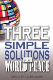 Three Simple Solutions For World Peace (eBook, ePUB) Three Simple Solutions For World Peace (eBook, ePUB)