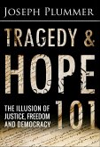Tragedy and Hope 101: The Illusion of Justice, Freedom and Democracy (eBook, ePUB)