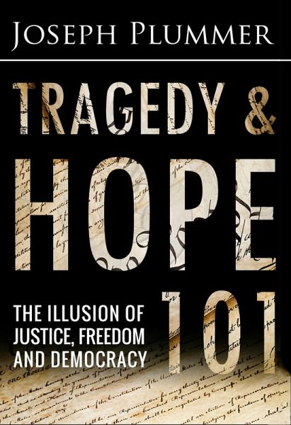 Tragedy and Hope 101: The Illusion of Justice, Freedom and Democracy (eBook, ePUB) Tragedy and Hope 101: The Illusion of Justice, Freedom and Democracy (eBook, ePUB)
