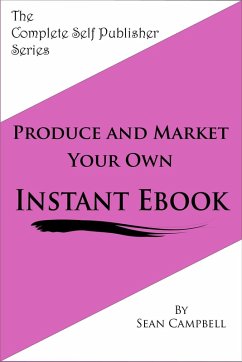 Produce and Market Your Own Instant Ebook (eBook, ePUB) - Campbell, Sean
