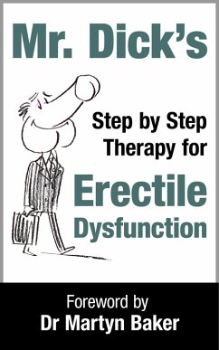 Mr Dick's Step by Step Therapy for Erectile Dysfunction (eBook, ePUB) - Dick, Mr